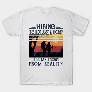 Hiking it's not just a hobby, it is my escape from reality T-Shirt